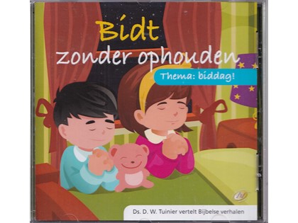 Bidt zonder ophouden - Ds. D.W. Tuinier vertelt Bijbelse verhalen - Thema: Biddag