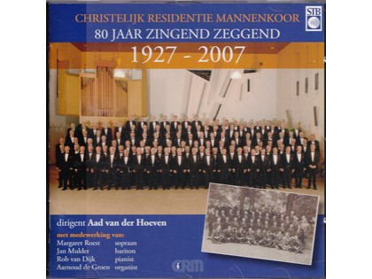 80 jaar zingend zeggend - Christelijk Residentie Mannenkoor o.l.v. Aad van der Hoeven