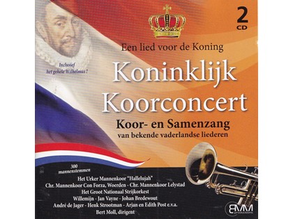 Een Lied voor de Koning - Koninklijk Koorconcert / diverse koren en artiesten o.l.v. Bert Moll - Met o.a. Het Urker Mannenkoor Hallelujah, Chr. Mannenkoor Con Forza Woerden, Chr. Mannenkoor Lelystad