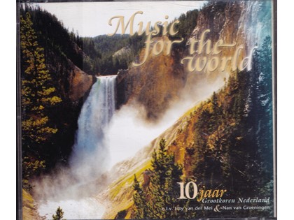 Music for the world - 10 jaar Grootkoren Nederland o.l.v. Etty van der Mei en Nan van Groeningen