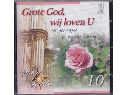 Grote God wij loven U, Jubal Juwelen 10 - Diverse koren en artiesten