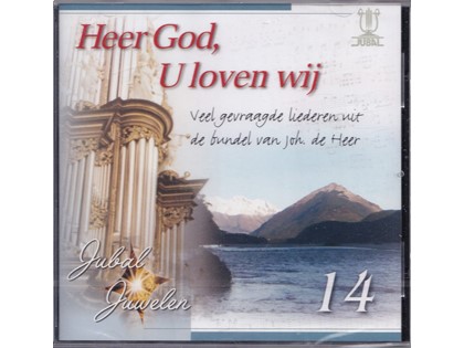 Heer God U loven wij - Jubal Juwelen 14 - Diverse koren en artiesten zingen veelgevraagde liederen uit de bundel van Johannes de Heer