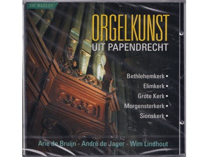 Orgelkunst uit Papendrecht - Arie de Bruijn, André de Jager, Wim Lindhout