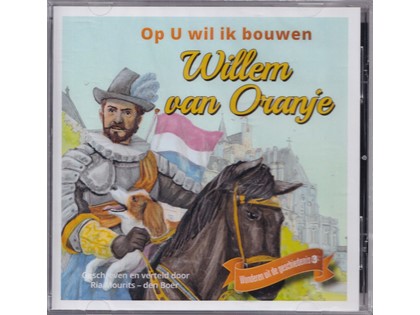 Op U wil ik bouwen - Willem van Oranje 3 - Geschreven en verteld door Ria Mourits-den Boer