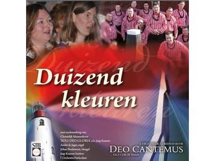 Duizend kleuren - Christelijk Gemengd Koor Deo Cantemus o.l.v. Cor de Haan, m.m.v. Mannenkoor Soli Deo Gloria 