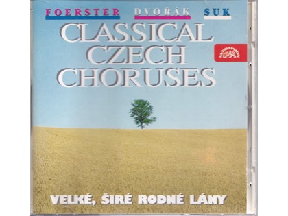 Classical Czech Choruses - Josef Bohuslav Foerster, Antoní Dvorák, Josef Suk - Prague Philharmonic Choir o.l.v. Josef Veselka, Moravian Teachers Choral Society o.l.v. Jan Soupal, Kühn Mixed Choir o.l.v. Pavel Kühn