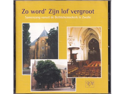 Zo word' Zijn lof vergroot - Samenzang vanuit de Bethlehemskerk te Zwolle o.l.v. R. Klein Beekman