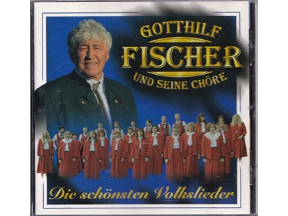 Gotthilf Fischer und seine Chore, Die schönsten Volkslieder - Fischer Chore o.l.v. Gotthilf Fischer