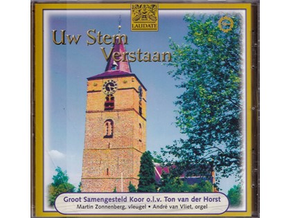 Uw Stem verstaan - Groot Samengesteld Koor o.l.v. Ton van der Horst