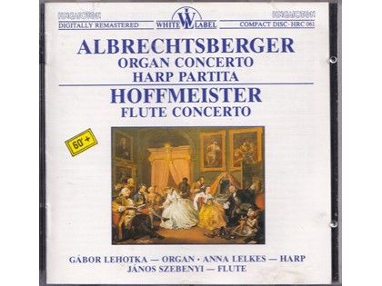 Organ Concerto, Partita, Flute Concerto - Johann Georg Albrechtsberger, Franz Anton Hoffmeister - Budapest Philharmonic Chamber Orchestra o.l.v. Frigyes Sándor, Györ Philharmonic Orchestra o.l.v. János Sándor