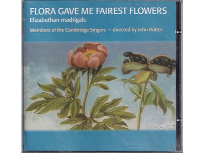 Flora gave me fairest flowers, Elizabethean Madrigals - Diverse componisten - Members of the Cambridge Singers o.l.v. John Rutter