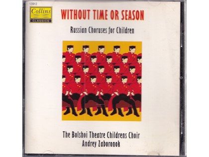 Without time or season, Russian Choruses for Children - Diverse componisten - The Bolshoi Theatre Childrens Choir o.l.v. Andrey Zaboronok