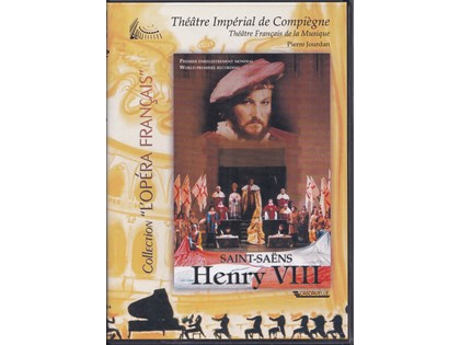 DVD Henry VIII - Camille Saint-Saëns - Theatre Imperial de Compiegne en Theatre Francais de la Musique o.l.v. Pierre Jourdan