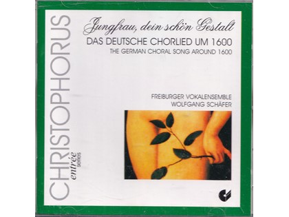 Jungfrau, dei schön Gestalt, das Deutsche Chorlied UM 1600 - Diverse componisten - Freiburger Vokalensemble o.l.v. Wolfgang Schäfer