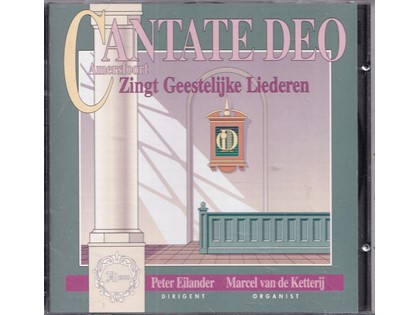 Cantate Deo Amersfoort zingt geestelijke liederen - Chr. Gem. Koor Cantate Deo Amersfoort o.l.v. Peter Eilander, Marcel van de Ketterij (orgel)