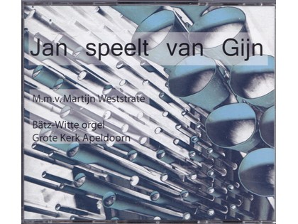 3CD Jan speelt van Gijn - Jan van Gijn bespeelt het Bätz-Witte-orgel van de Grote Kerk te Apeldoorn