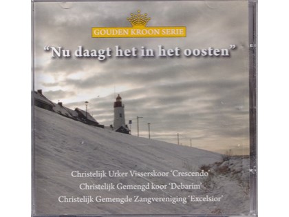 Nu daagt het in het oosten - Christelijk Urker Visserskoor Crescendo, Christelijk Gemengd Koor Debarim, Christelijk Gemengde Zangvereniging Excelsior