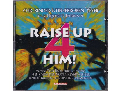 Raise up 4 Him - Chr. Kinder- en tienerkoren YESSS o.l.v. Henriëtte Broekman