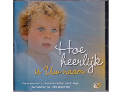 Hoe heerlijk is Uw Naam - Kinderkoren o.l.v. Henriëtte de Bat, Jan Luteijn, Ria Kalkman en Peter Wildeman