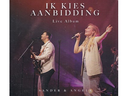Ik kies aanbidding Live Album - Sander en Angela
