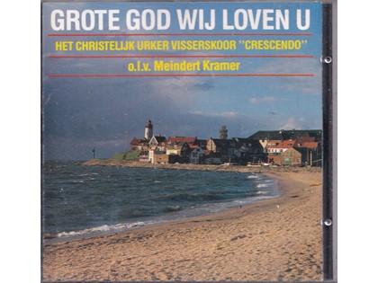 Grote God, wij loven U - Het Christelijk Urker Visserskoor "Crescendo" o.l.v. Meindert Kramer