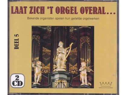2CD Laat zich 't orgel overal... 5 - Diverse organisten bespelen diverse orgels, met o.a. Feike Asma, Jan. J. van den Berg, André Knevel, Sander van Marion, Klaas Jan Mulder, Dick Sanderman, Vincent de Vries, Jan van Westenbrugge, Piet Wiersema e.v.a