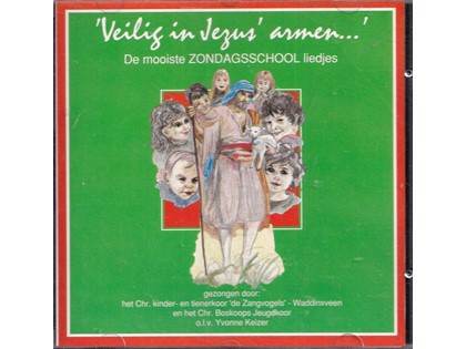 Veilig in Jezus' armen, de mooiste zondagsschoolliedjes - Chr. Kinder- en Tienerkoor De Zangvogels Waddinxveen en het Chr. Boskoops Jeugdkoor o.l.v. Yvonne Keizer