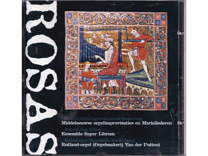 Middeleeuwse Orgelimprovisaties en Marialiederen - Rosas - Ensemble Super Librum, Jankees Braaksma; Marian van der Heide