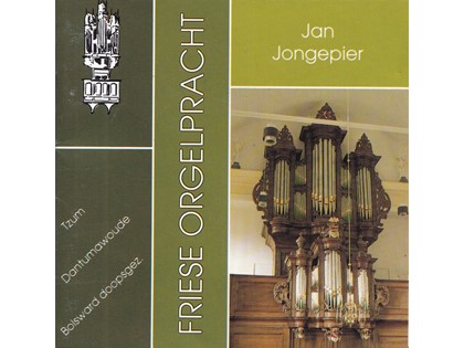 Friese orgelpracht deel 2 - Jan Jongepier bespeelt de orgels van de Hervormde Kerken te Tzum, Dantumawoude en de Doopsgezinde Kerk te Bolsward