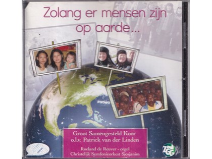 Zolang er mensen zijn op aarde... - Groot Samengesteld Koor o.l.v. Patrick van der Linden, Roeland de Reuver - orgel, Christelijk Symfonieorkest Sjosjanim