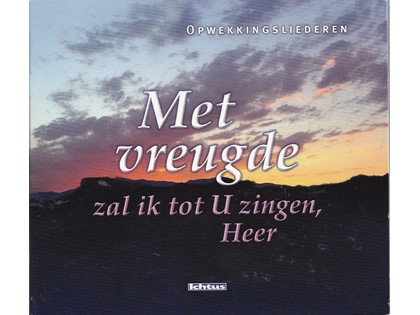 Met vreugde zal ik tot U zingen Heer (opwekkingsliederen) - Diverse jongerenkoren en solisten