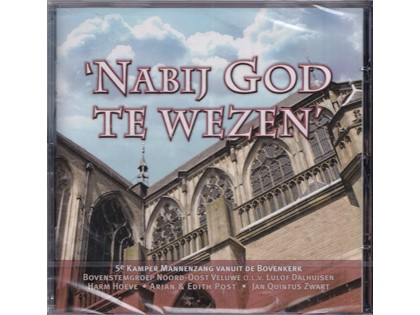 Nabij God te wezen - 5e Kamper mannenzang vanuit de Bovenkerk - Bovenstemgroep Noord-Oost Veluwe o.l.v. Lulof Dalhuisen
