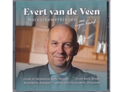 Koraalbewerkingen van eigen hand - Evert van de Veen bespeelt de orgels van de Grote of Stephanuskerk te Hasselt, de Grote Kerk te Breda, de Bovenkerk te Kampen en de Petrus-En-Pauluskerk te Oostende