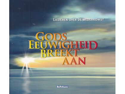 Gods eeuwigheid breekt aan, Liederen over de wederkomst - Met o.a. Chr. Gem. Zangvereniging Looft Den Heer Notter, Chr. Mannenkoor Staphorst, Jong Gemengd Koor Immanuël Urk, Jongerenkoor Praise The Lord Notter, Chr. Gem. koor Vox Humana Oldebroek, Samenzang en diverse koren, met diverse instrumentalisten.