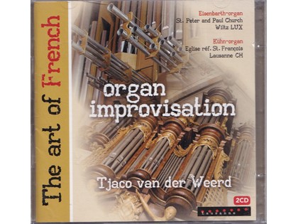 2CD The art of French organ improvisation - TJaco van der Weerd bespeelt het Eisenbarth-orgel van de St. Peter and Paul Church te Wiltz in Luxemburg en het Kuhn-orgel van de Eglise Réf St. Francois te Lausanne in Zwitserland
