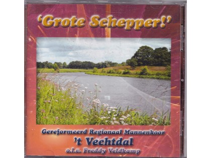 Grote Schepper! - Gereformeerd Regionaal Mannenkoor 't Vechtdal o.l.v. Freddy Veldkamp